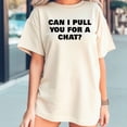 thumbnail image 2 of Can I Pull You For A Chat T-Shirt, 2 of 5