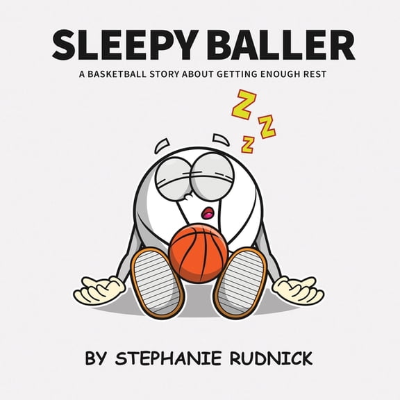 Lil Baller Sleepy Baller: A Basketball Story About Getting Enough Rest, Book 22, (Paperback)