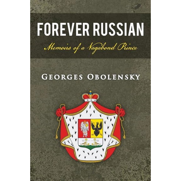 Forever Russian : Memoirs of a Vagabond Prince