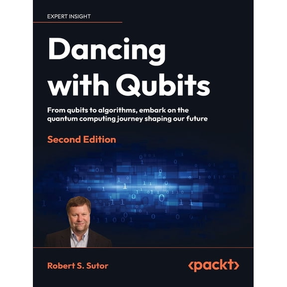 Dancing with Qubits - Second Edition: From qubits to algorithms, embark on the quantum computing journey shaping our fut, (Hardcover)