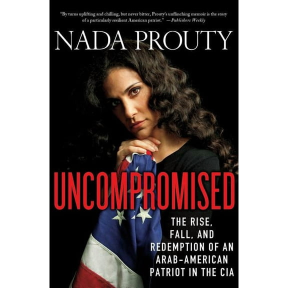 Uncompromised: The Rise, Fall, and Redemption of an Arab-American Patriot in the CIA - Paperback