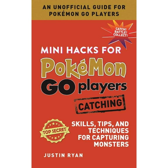 Mini Hacks for Pokémon GO Players: Catching : Skills, Tips, and Techniques for Capturing Monsters (Hardcover)