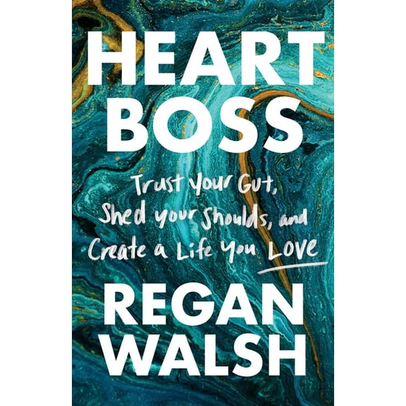 Heart Boss: Trust Your Gut, Shed Your Shoulds, and Create a Life You Love, (Paperback)