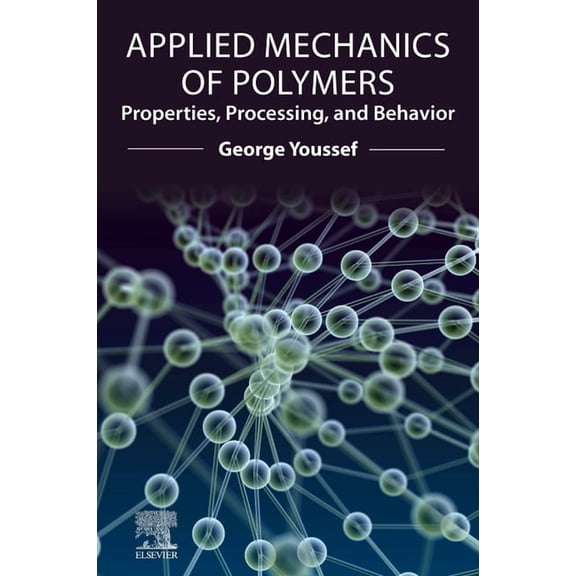 Applied Mechanics of Polymers: Properties, Processing, and Behavior, (Paperback)