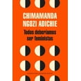 thumbnail image 1 of TODOS DEBERIAMOS SER FEMINISTAS LITERATURA RANDOM HOUSE CHIMAMANDA NGOZI ADICHIE, 1 of 2