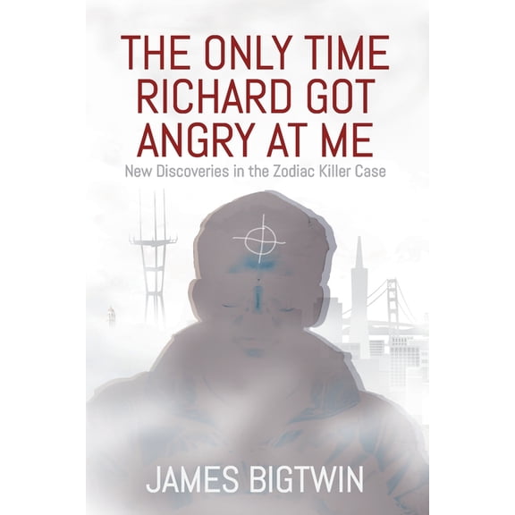 The Only Time Richard Got Angry at Me: New Discoveries in the Zodiac Killer Case, (Paperback)