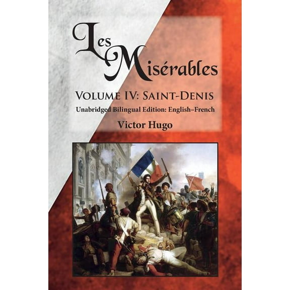 Les Misérables, Volume IV: Saint-Denis: Unabridged Bilingual Edition: English-French, (Paperback)
