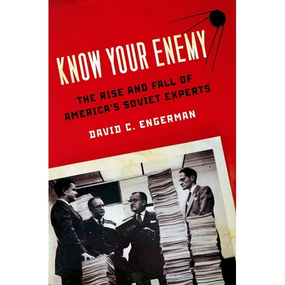 Know Your Enemy: The Rise and Fall of America's Soviet Experts, (Paperback)
