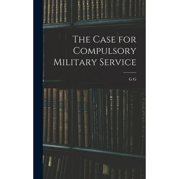 The Case for Compulsory Military Service (Hardcover)