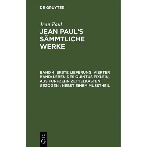 Jean Paul's SÃ¤mmtliche Werke, Band 4, Erste Lieferung. Vierter Band: Leben des Quintus Fixlein, aus funfzehn Zettelkaste, (Hardcover)