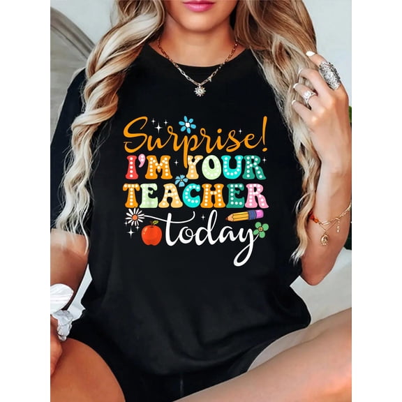 100% Cotton Surprise I'm Your Teacher Today Women Substitute Teacher T-Shirt Women's Graphic Tee Casual Tops