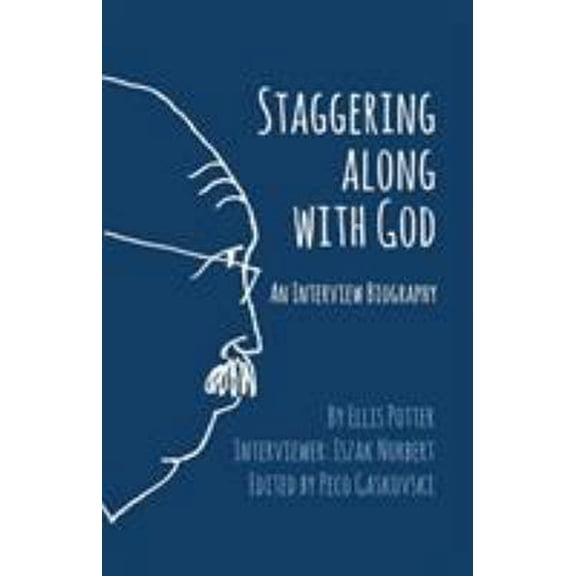 Pre-Owned Staggering Along With God: An Interview Biography (Paperback) 1938367405 9781938367403