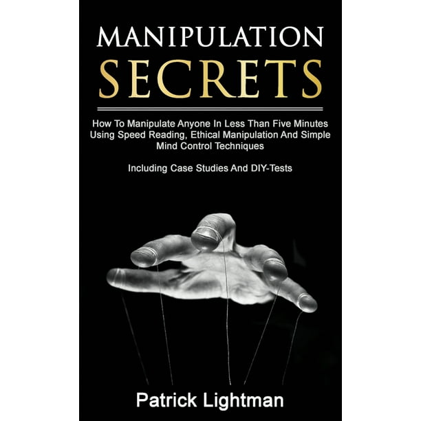 Manipulation Secrets How To Manipulate Anyone In Less Than Five Minutes Using Speed Reading