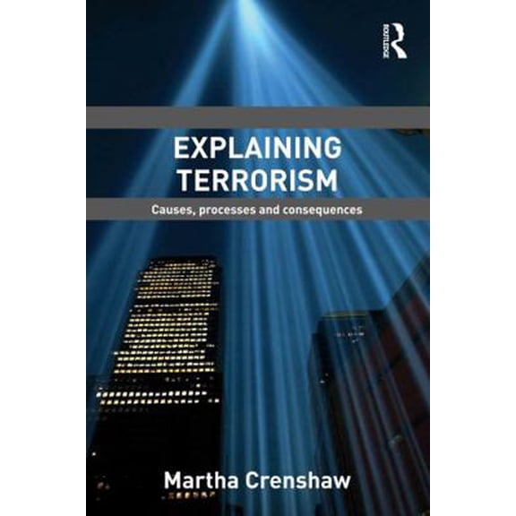 Pre-Owned Explaining Terrorism: Causes, Processes and Consequences (Paperback) 0415780519 9780415780513