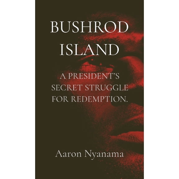 Bushrod Island: A President's Secret Struggle for Redemption., (Paperback)