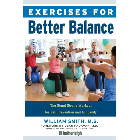 Exercises for Better Balance : The Stand Strong Workout for Fall Prevention and (Best Exercises For A Strong Back)