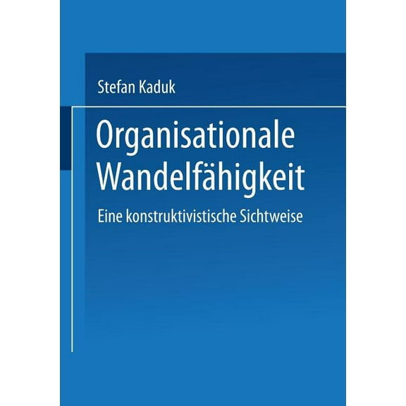 Organisationale Wandelfähigkeit: Eine Konstruktivistische Sichtweise, (Paperback)