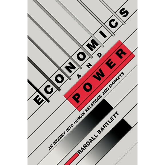 Economics and Power: An Inquiry Into Human Relations and Markets, (Paperback)