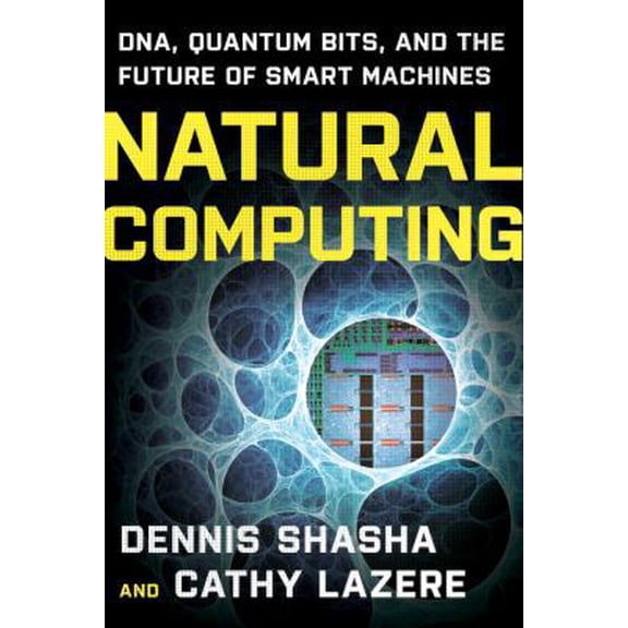 Pre-Owned Natural Computing: Dna, Quantum Bits, and the Future of Smart Machines (Paperback) 0393336832 9780393336832