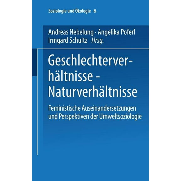 Soziologie Und Ökologie Geschlechterverhältnisse -- Naturverhältnisse: Feministische Auseinandersetzungen Und Perspektiven Der Umweltsoziologie, Book 6, (Paperback)