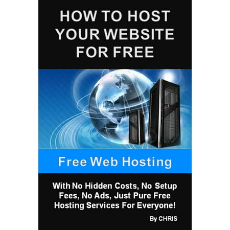 Free Web Hosting - How To Host Your Website For Free With No Hidden Costs, No Setup Fees, No Ads, Just Pure Free Hosting Services For Everyone -
