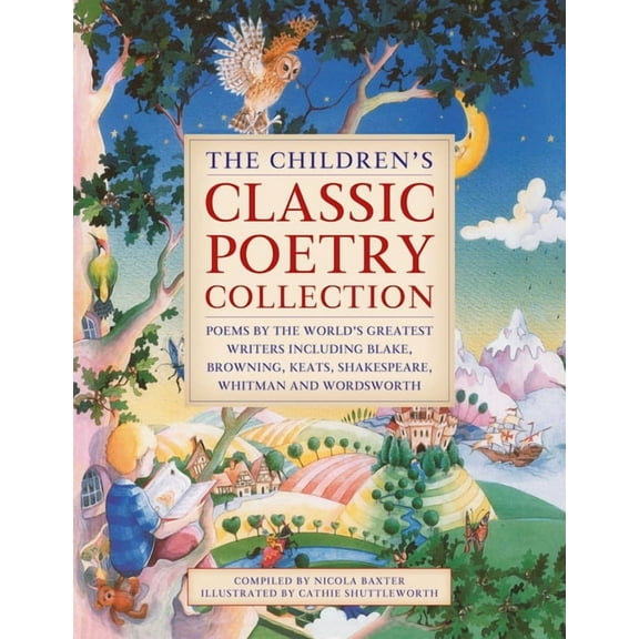 The Children's Classic Poetry Collection: Poems by the World's Greatest Writers Including Blake, Browning, Kea, (Hardcover)