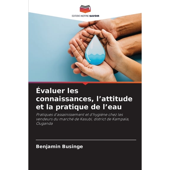 Ãvaluer les connaissances, l'attitude et la pratique de l'eau, (Paperback)