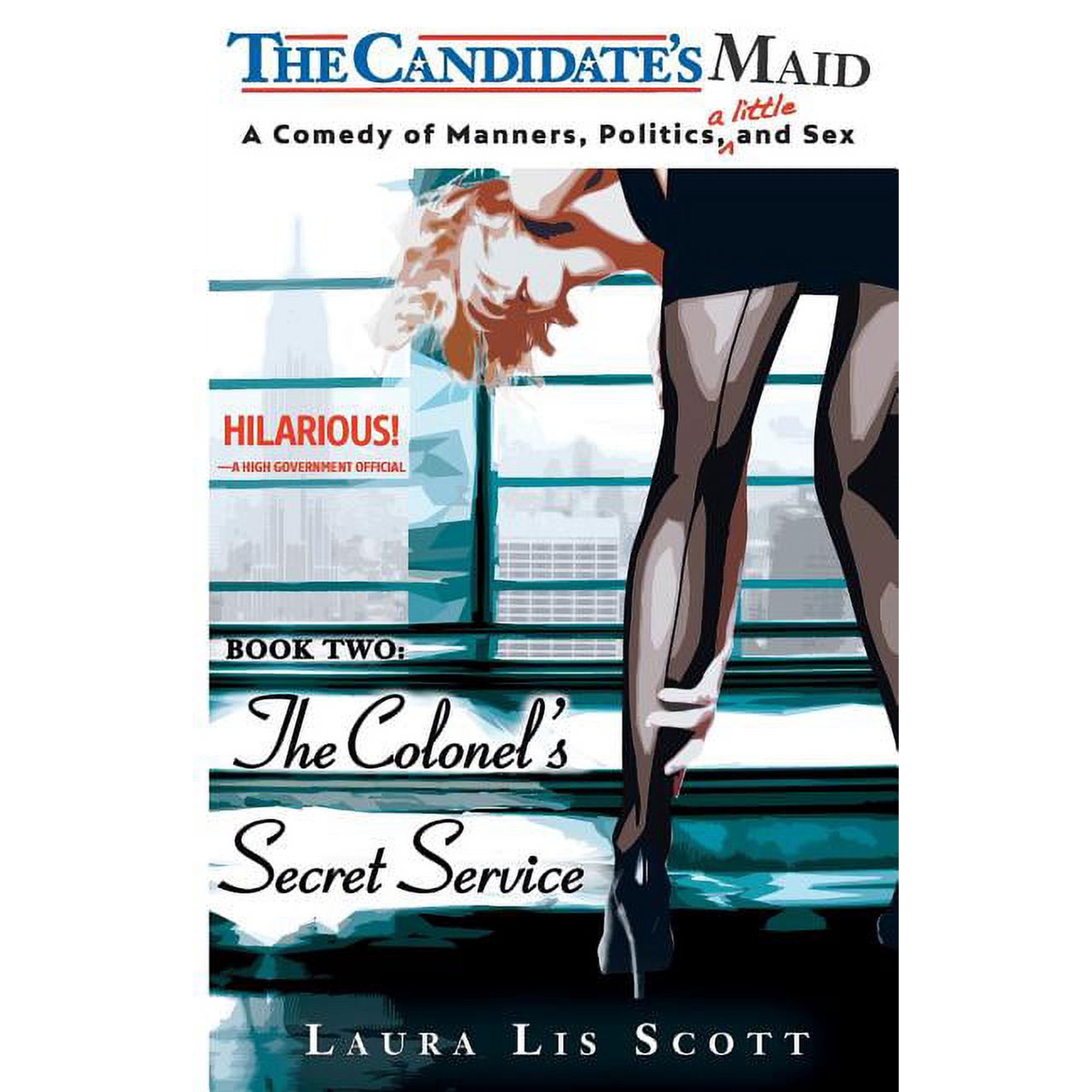 Candidate's Maid The Colonel's Secret Service: A Comedy of Manners, Politics, and a Little Sex, Book 2, (Paperback)