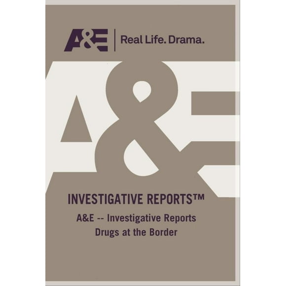 A&E -- Investigative Reports Drugs at the Border