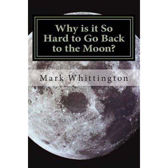 Pre-Owned How America Went to the Moon, Stopped, and Is Returning Again: Why is it So Hard to Go Back to the Moon? (Paperback)