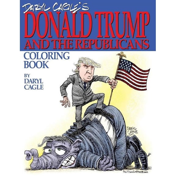 Cagle Coloring Books Daryl Cagle's DONALD TRUMP and the Republicans Coloring Book!: COLOR THE DONALD! The perfect adult coloring book for Tru, Book 1, (Paperback)