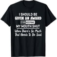 thumbnail image 2 of 100% Cotton Unisex I Should Be Given an Award for Keeping My Mouth Shut When T-Shirt, 2 of 5