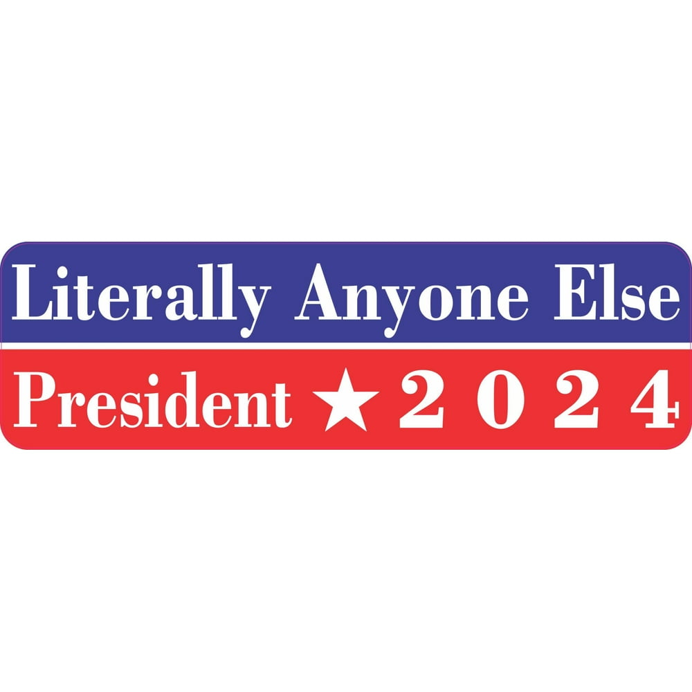 StickerTalk Literally Anyone Else President 2024 10 inches x 3