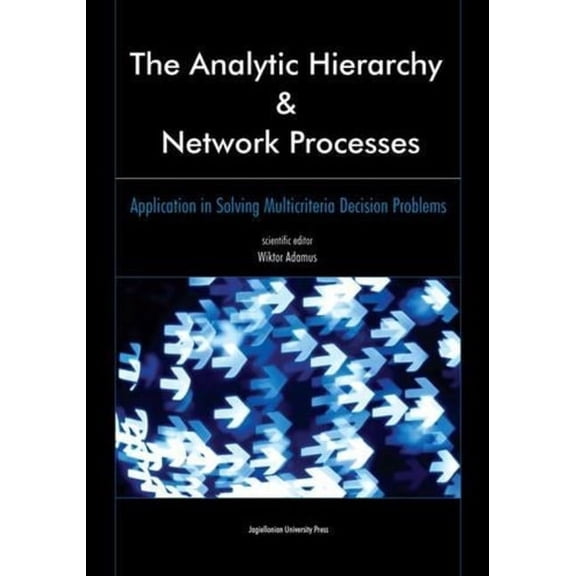 The Analytic Hierarchy and Network Processes: Application in Solving Multicriteria Decision Problems, (Paperback)
