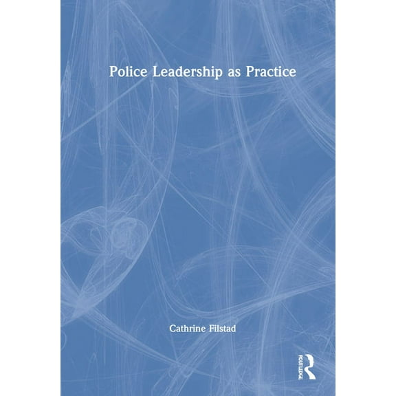 Police Leadership as Practice, (Hardcover)