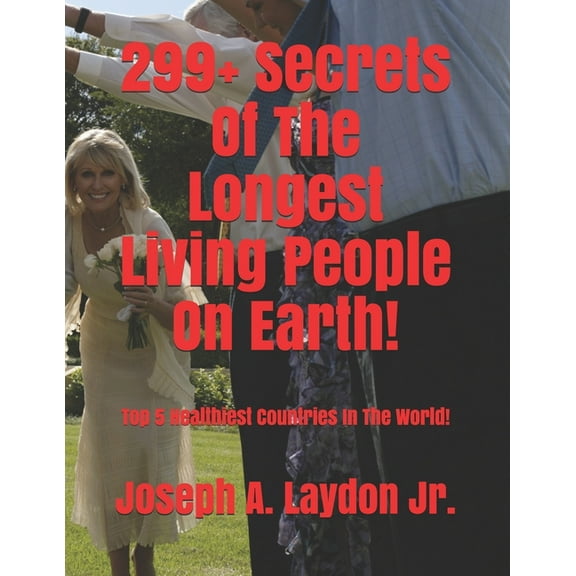 299  Secrets Of The Longest Living People On Earth!: Top 5 Healthiest Countries In The World! (Paperback)