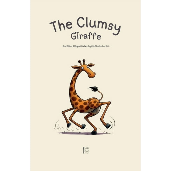The Clumsy Giraffe And Other Bilingual Italian-English Stories for Kids, (Paperback)