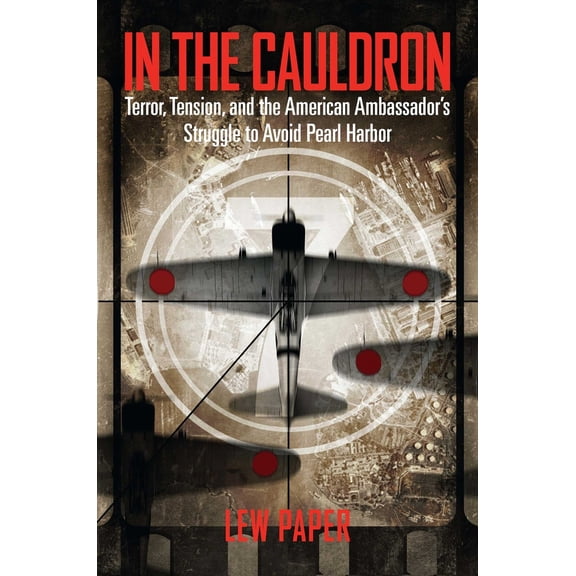 Pre-Owned In the Cauldron: Terror, Tension, and the American Ambassador's Struggle to Avoid Pearl Harbor (Hardcover) 1621576310 9781621576310