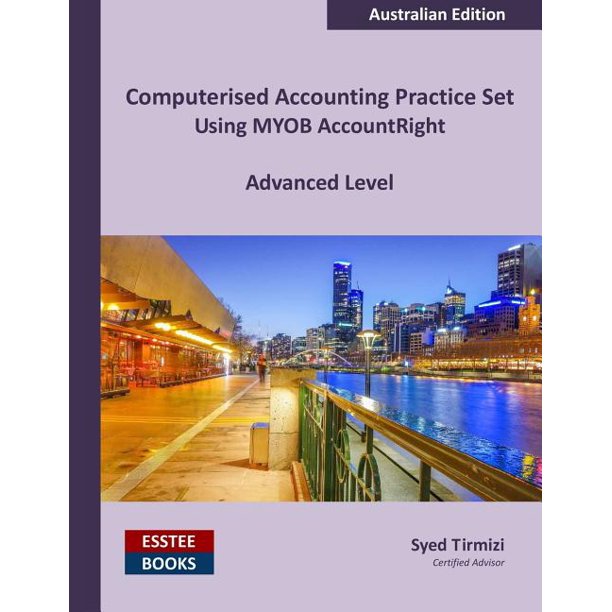 Computerised Accounting Practice Set Using MYOB AccountRight Advanced