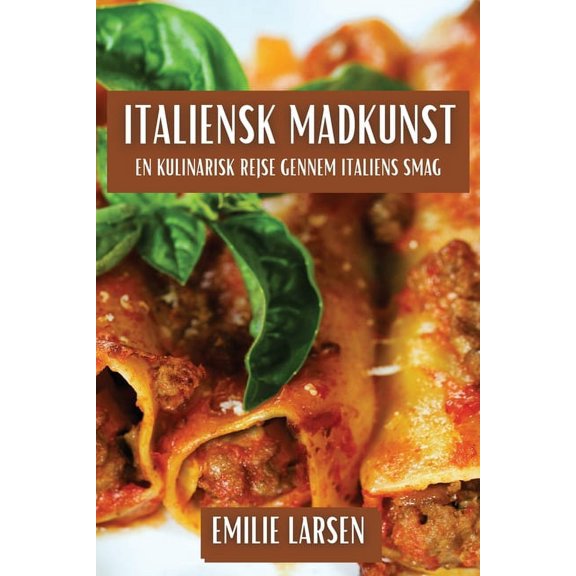 Italiensk Madkunst: En Kulinarisk Rejse gennem Italiens Smag, (Paperback)