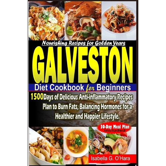 Galveston Diet Cookbook for Beginners: 1500 Days of Delicious Anti-inflammatory Recipes Plan to Burn Fats, Balancing Hor, (Paperback)