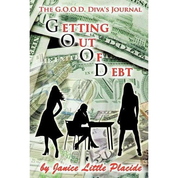The G.O.O.D. DIVA'S Journal: Getting Out of Debt, (Paperback)