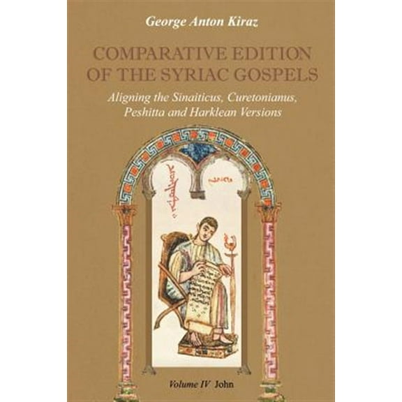 Comparative Edition of the Syriac Gospels: Aligning the Old Syriac (Sinaiticus, Curetonianus), Peshitta and Harklean Versions (Volume 4, John) (Paperback)