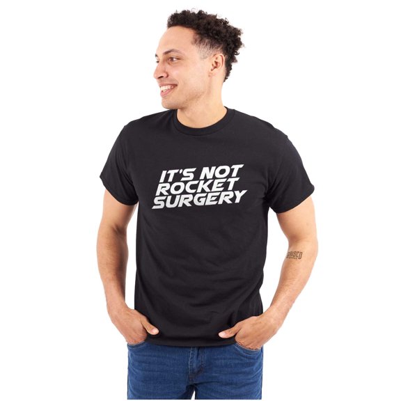 Funny It's Not Rocket Surgery Joke Men's Graphic T Shirt Tees Brisco Brands S