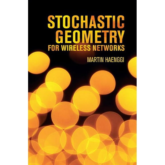 Stochastic Geometry for Wireless Networks, (Hardcover)