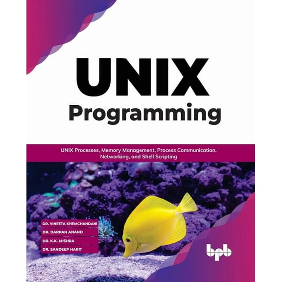 Unix Programming: Unix Processes, Memory Management, Process Communication, Networking, and Shell Scripting (Paperback)