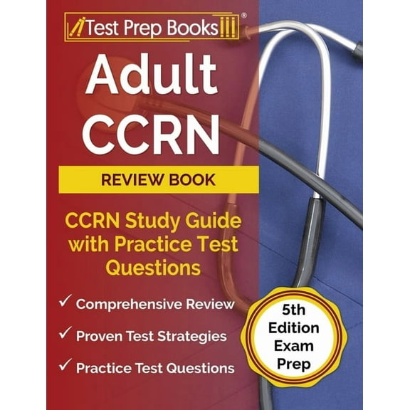 Adult CCRN Review Book: CCRN Study Guide with Practice Test Questions [5th Edition Exam Prep] (Paperback)