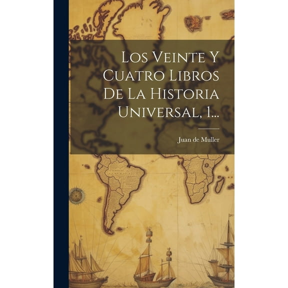 Los Veinte Y Cuatro Libros De La Historia Universal, 1... (Hardcover)