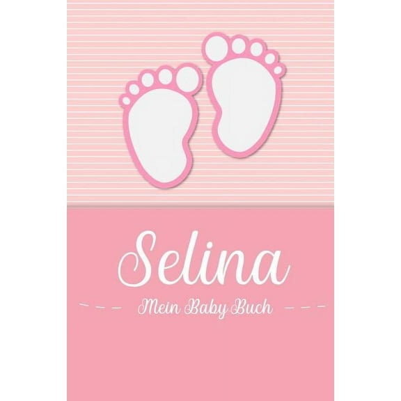 Selina - Mein Baby-Buch : Personalisiertes Baby Buch für Selina, als Geschenk, Tagebuch und Album, für Text, Bilder, Zeichnungen, Photos, ... (Paperback)