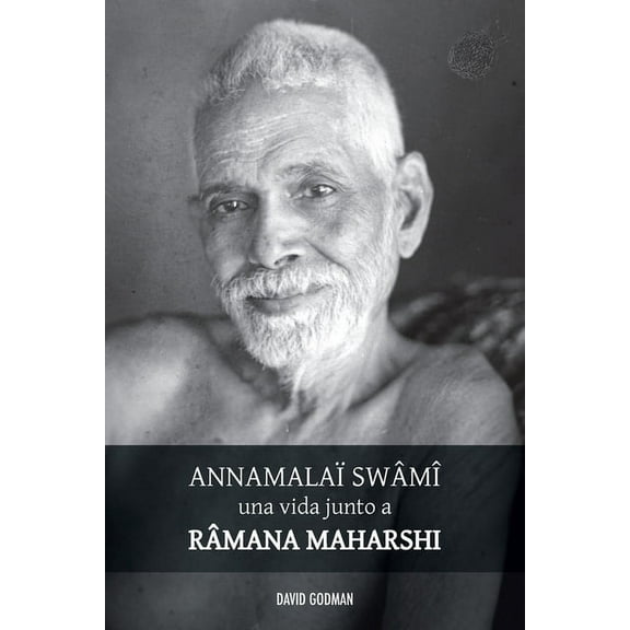 Swâmî Annamalaï, una vida junto a Ramana Maharshi (Paperback)